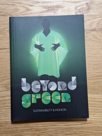 Beyond Green: Sustainability and Fashion