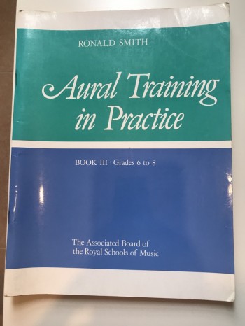 AURAL TRAINING IN PRACTICE BOOK III GRADES 6 TO 8